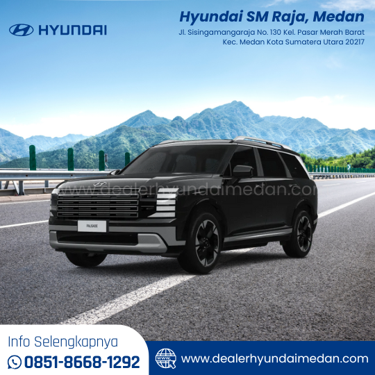 Hyundai The All-New PALISADE - Dealer Hyundai SM Raja, Medan